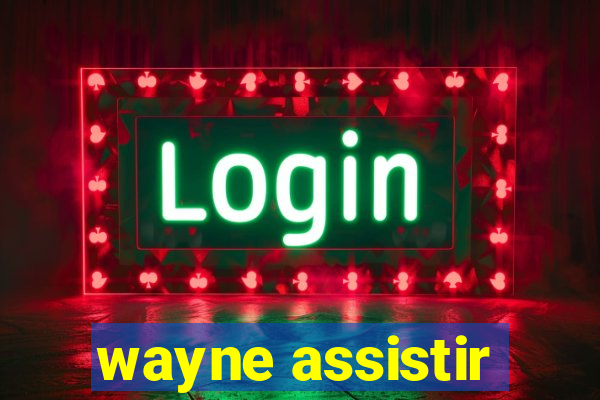 wayne assistir